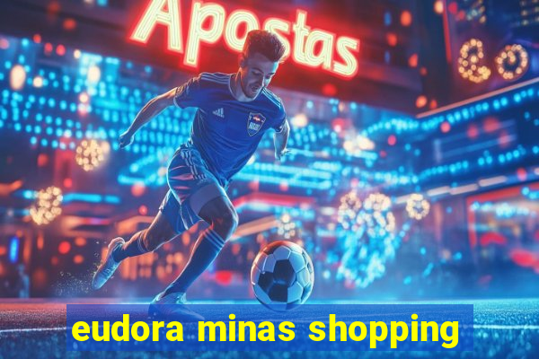 eudora minas shopping